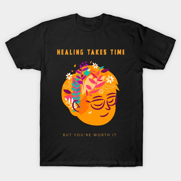 Healing Takes Time but You're Worth it T-Shirt by TrendyShopTH